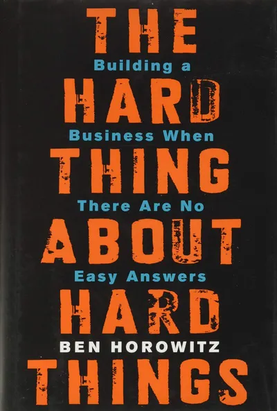 Cover of The Hard Thing About Hard Things: Building a Business When There Are No Easy Answers