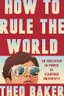 How to Rule the World: An Education in Power at Stanford University cover