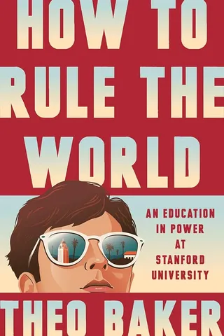 How to Rule the World: An Education in Power at Stanford University cover