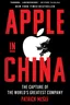 Apple in China: The Capture of the World's Greatest Company cover